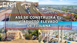 Viaducto elevado de Tijuana y Garita Mesa de Otay II estarán listas en 2024, Baja California
