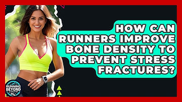 How Can Runners Improve Bone Density To Prevent Stress Fractures? - Running Beyond Limits