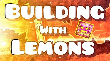 Building With Lemons - Episode #1 [Geometry Dash 2.1]
