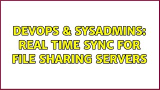 DevOps & SysAdmins: real time sync for file sharing servers Net Worth
