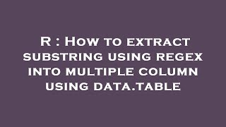 R : How to extract substring using regex into multiple column using data.table