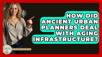 How Did Ancient Urban Planners Deal With Aging Infrastructure? - Europe Through the Ages