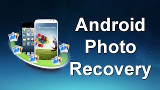 [Android Photo Recovery] Recover Deleted Photos/Pictures/Images from Android Phone