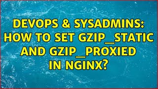 Celebrity DevOps & SysAdmins: How to set gzip_static and gzip_proxied in nginx? Wealth
