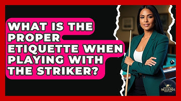 What Is The Proper Etiquette When Playing With The Striker? - Billiards Hustlers