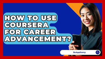 How To Use Coursera For Career Advancement? - Be App Savvy
