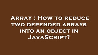 Array : How to reduce two depended arrays into an object in JavaScript