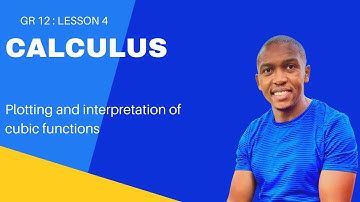 Calculus les 4 voor groep 12 | Grafieken en interpretatie van kubieke functies | Mlungisi Nkosi