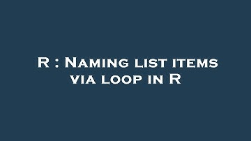 R : Naming list items via loop in R