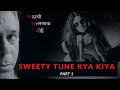 Sweety tune kya kiya   s1 e1  part 1