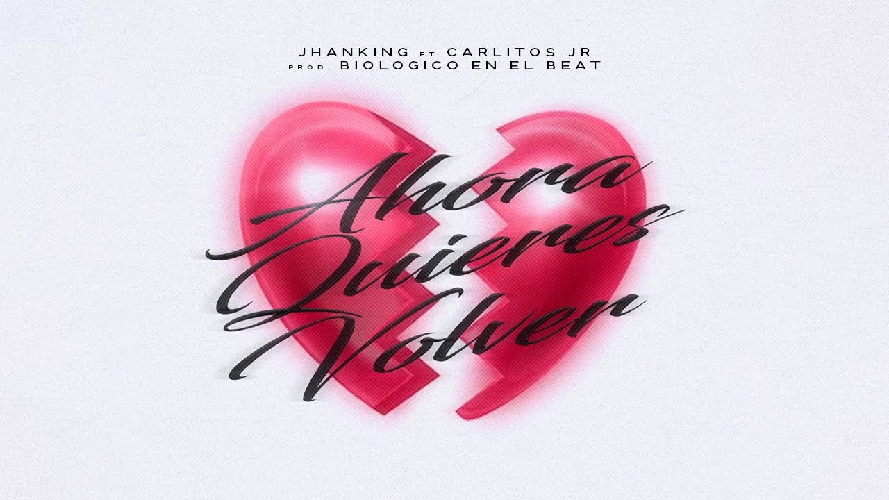 AHORA QUIERES VOLVER - Jhanking FT 