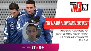 "SCALONI ME LLAMÓ Y NOS PUSIMOS A LLORAR": Di María MANO A MANO en F90 recordó su charla con el dt