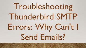 Troubleshooting Thunderbird SMTP Errors: Why Can