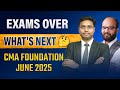 CMA Foundation Exams Over What's Next | What to do After CMA Foundation Exams | CMA Inter Dec 2025