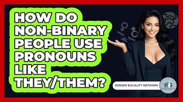 How Do Non-binary People Use Pronouns Like They/them? - Gender Equality Network
