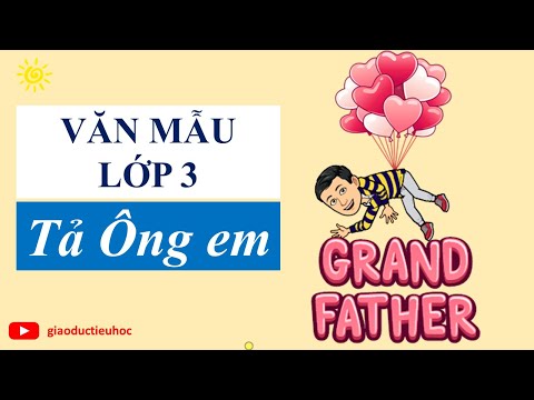 Video Văn mẫu lớp 3 - Tả ông em - Tập làm văn 3 - youtube