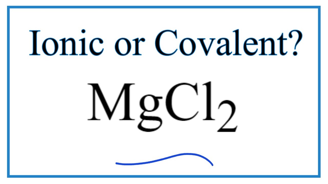 Is Mgcl2 (Magnesium Chloride) Ionic Or Covalent?