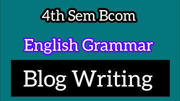 4th Sem Bcom English Grammar ll Blog Writing ll @Tutor_from_home