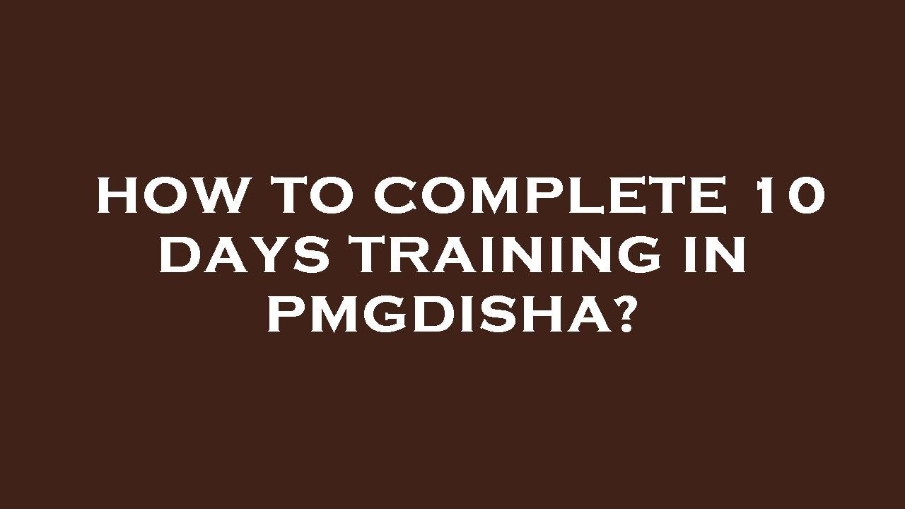 How to complete 10 days training in pmgdisha?