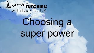 Dreams PS4 Quickie Tutorial: Choosing a super power