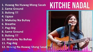 Kitchie Nadal 2024 MIX Best Songs - Huwag Na Huwag Mong Sasabihin, Same Ground, Bulong !!!, Ligaya