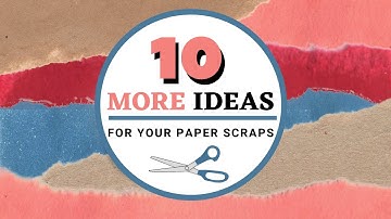 10 (MORE) Ideas For your Paper Scraps: Stash-Busting Ideas
