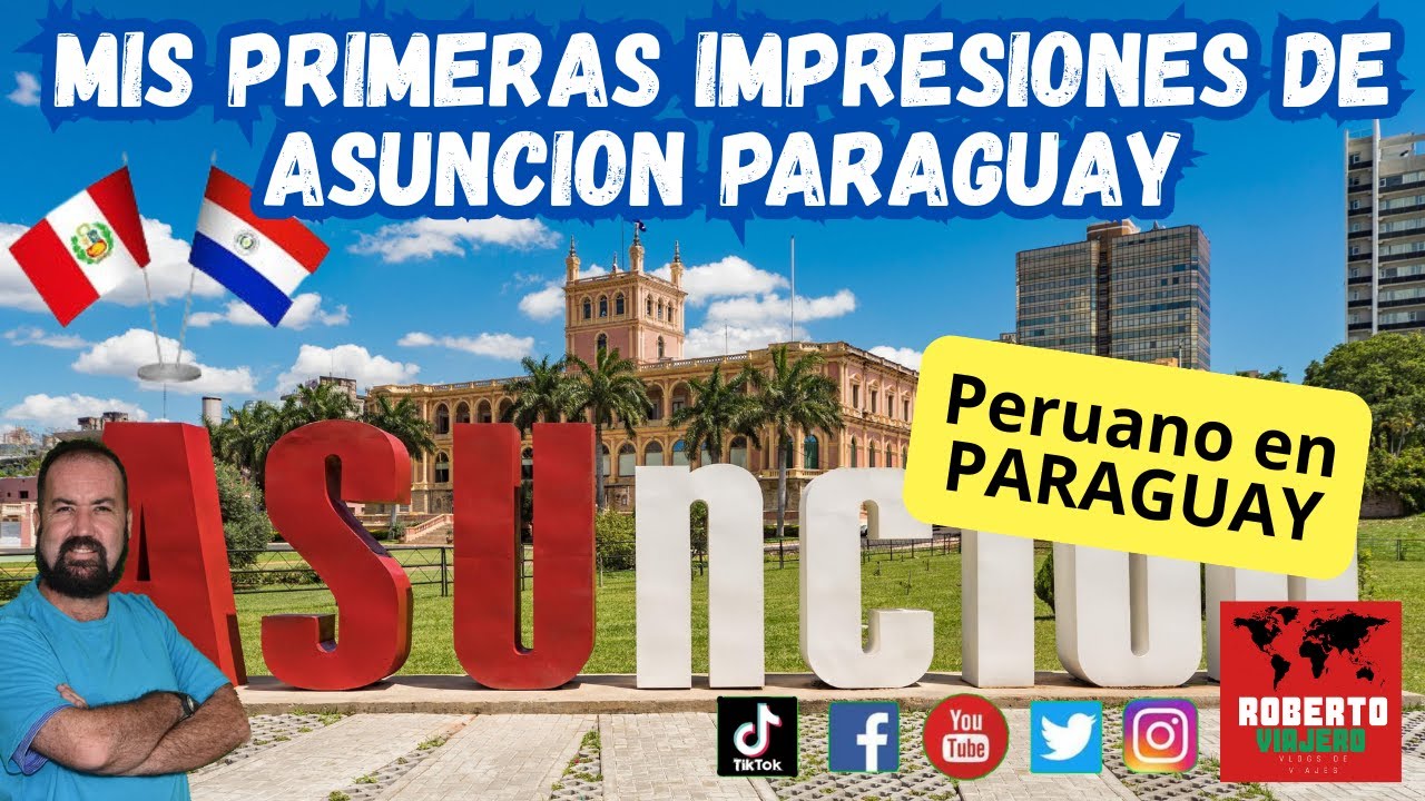 Primeras Impresiones de Asunción, Paraguay. Peruano en Paraguay.