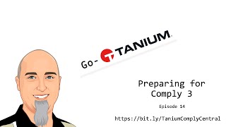 Go-Tanium Show | Episode 14: "Preparing for Comply 3"