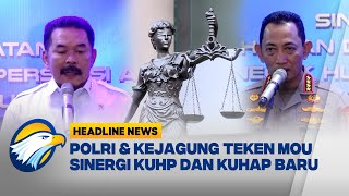 [HEADLINE NEWS, 17/12] Polri Kejagung Teken MoU dan PKS Pelaksaan KUHP KUHAP Baru