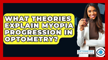 What Theories Explain Myopia Progression In Optometry? - Optometry Knowledge Base