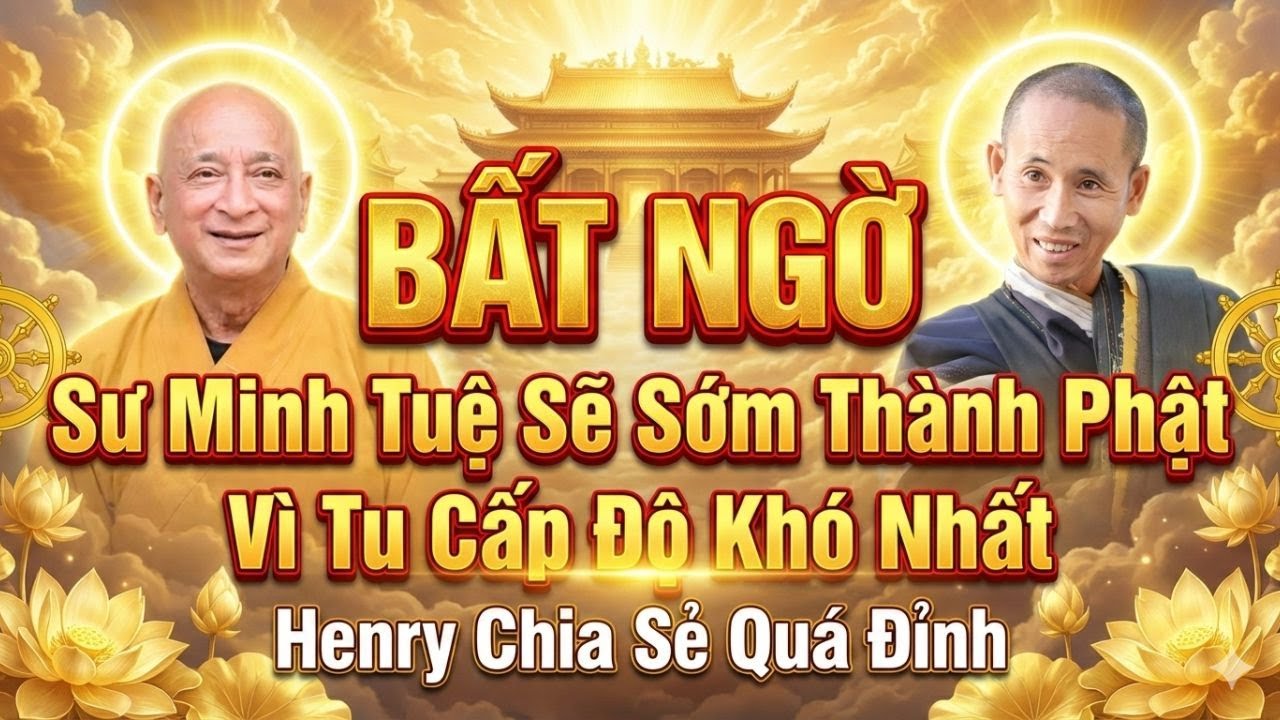 Sư Minh Tuệ Sẽ Sớm Thành Phật Vì Tu Cấp Độ Khó Nhất Henry Chia Sẻ Quá Đỉnh