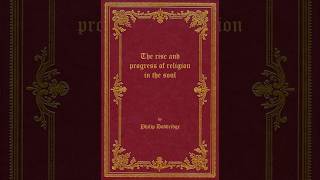 The Rise and Progress of Religion in the Soul (PART 1 of 2) (Introduction through Chapter 16)