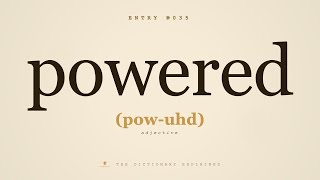 #35 of 1,000 Most Common Words - How to Pronounce "POWERED" - Examples, Definition, Etymology