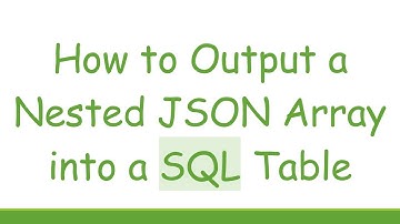 How to Output a Nested JSON Array into a SQL Table