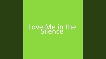 Love Me in the Silence