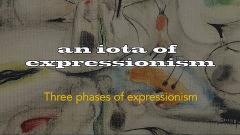 An Iota of Expressionism - three phases of expressionism