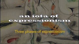 An Iota of Expressionism - three phases of expressionism