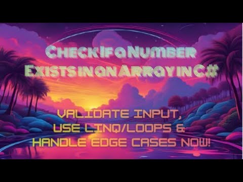 Check If a Number Exists in an Array in C# — Validate Input, Use LINQ/Loops & Handle Edge Cases Now!
