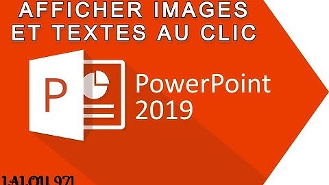 POWERPOINT 2019 : AFFICHER DES IMAGES ET DES TEXTES AU CLIC DANS L