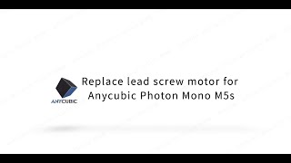 Replace lead screw motor for Anycubic Photon Mono M5s