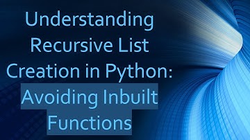 Understanding Recursive List Creation in Python: Avoiding Inbuilt Functions