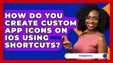 How Do You Create Custom App Icons On iOS Using Shortcuts? - Be App Savvy