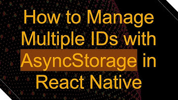 How to Manage Multiple IDs with AsyncStorage in React Native
