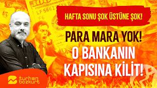 Hafta sonu şok üstüne şok! Para mara yok! O bankanın kapısına kilit! | Turhan Bozkurt