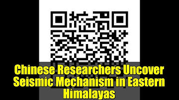 Chinese Researchers Uncover Seismic Mechanism in Eastern Himalayas | Earthquake & Tectonic Insights