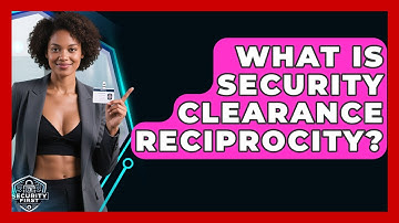 What Is Security Clearance Reciprocity? - SecurityFirstCorp.com
