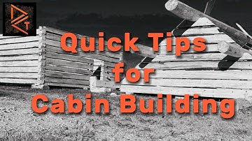 Quick Tips for Cabin Building