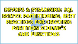SQL Server Partitioning, best practices for creating partition scheme's and functions