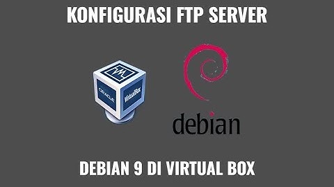 TUTORIAL INSTALL & MENGKONFIGURASI FTP SERVER DI DEBIAN 9