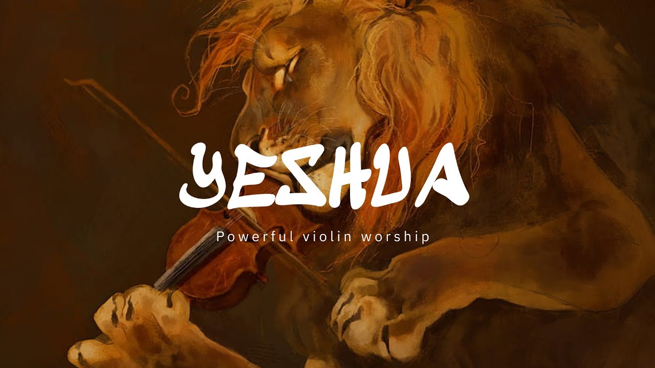 YESHUA / PROPHETIC VIOLIN WARFARE INSTRUMENTAL / WORSHIP MUSIC